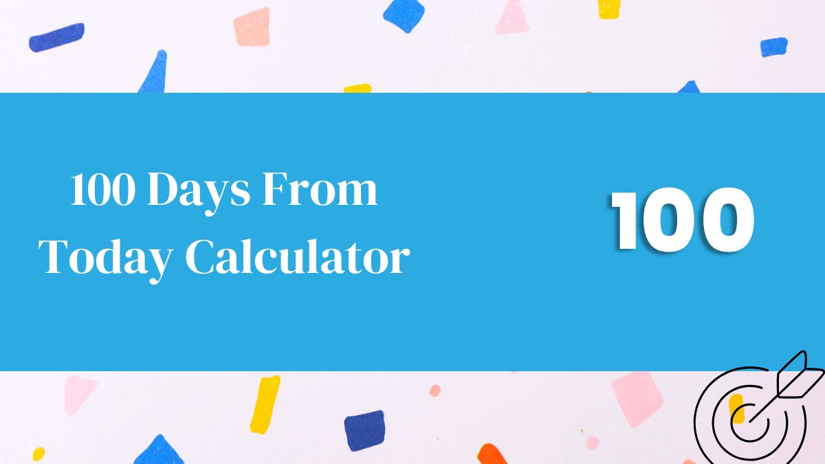 100 Days From Today Calculator