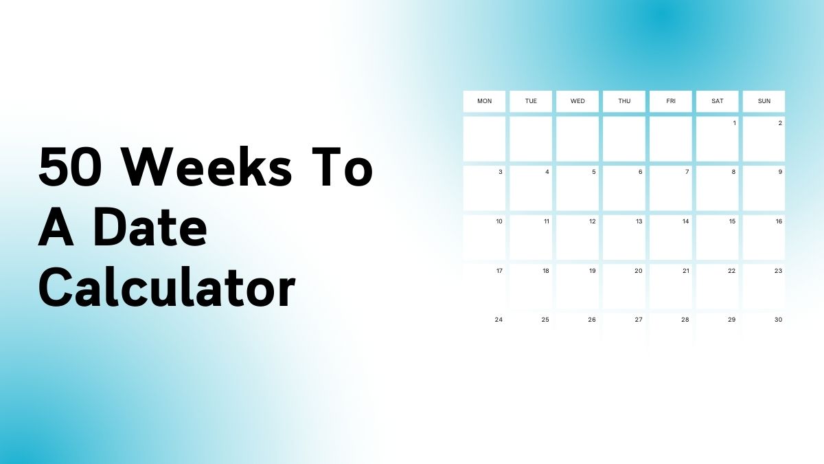 50 Weeks To A Date Calculator