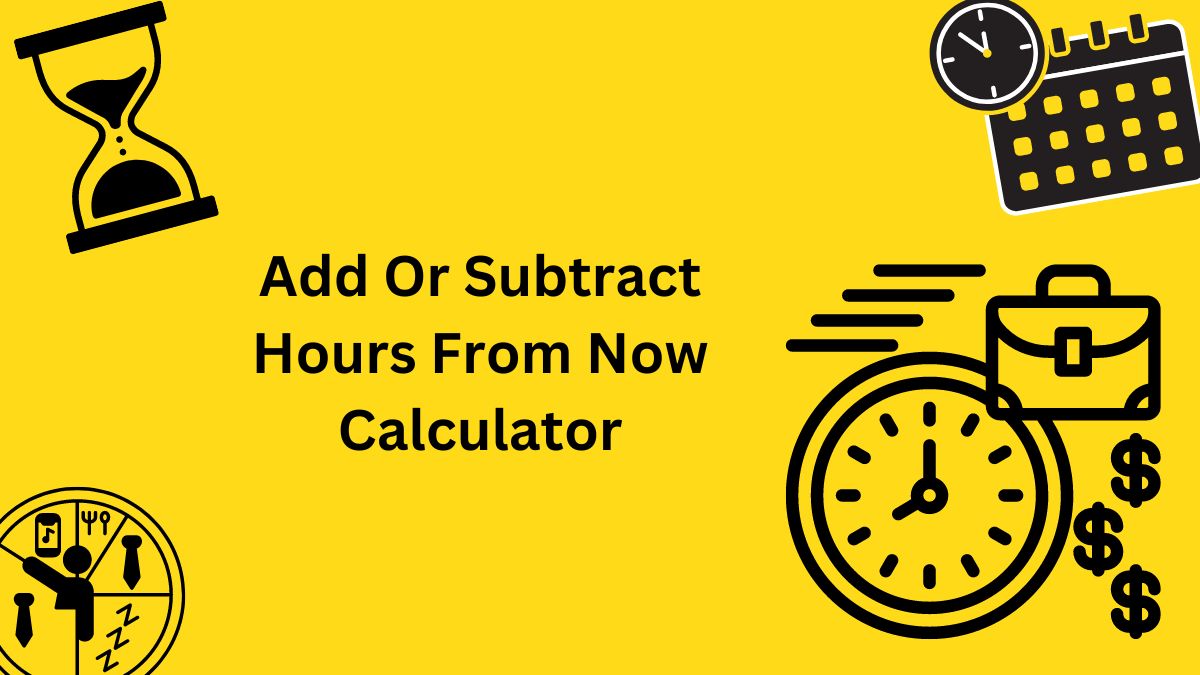 Add Or Subtract Hours From Now Calculator