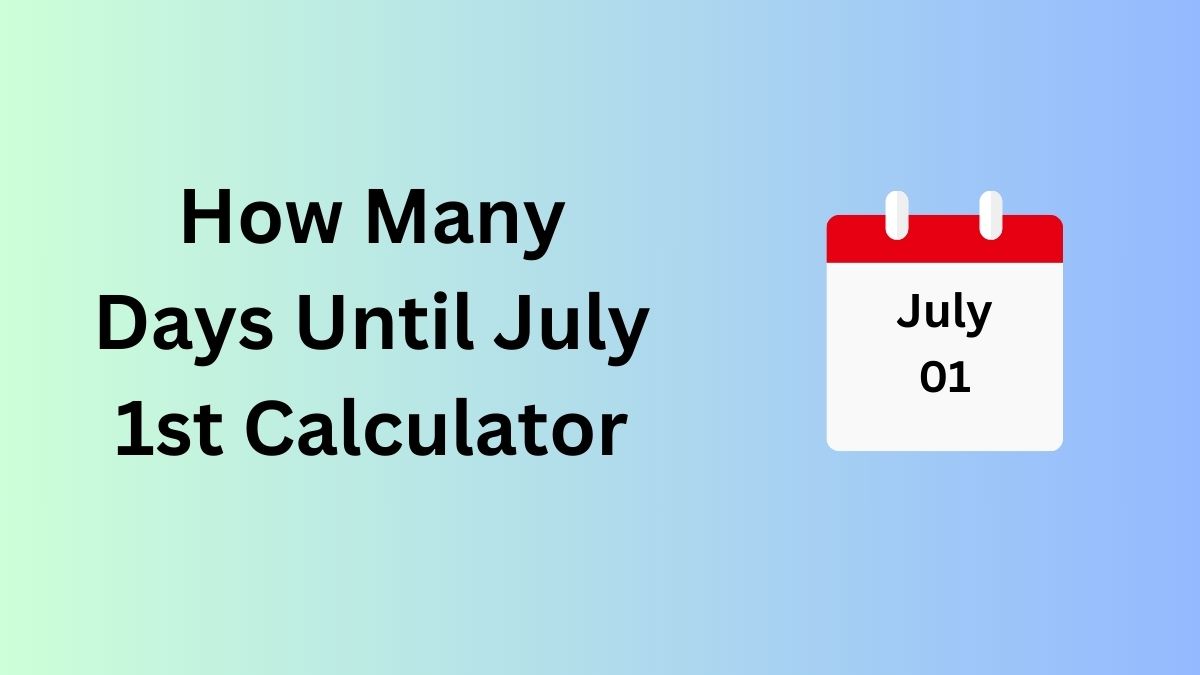 How Many Days Until July 1st Calculator