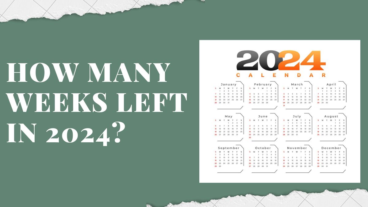 How Many Weeks Left In 2024? BizCalcs