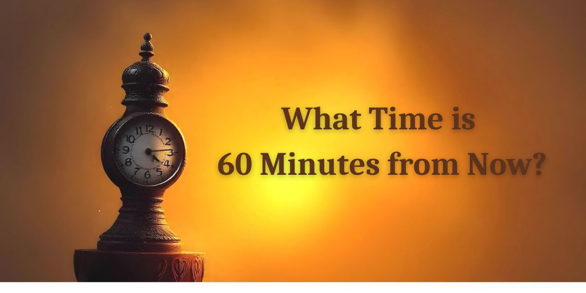 What Time Is 60 Minutes From Now