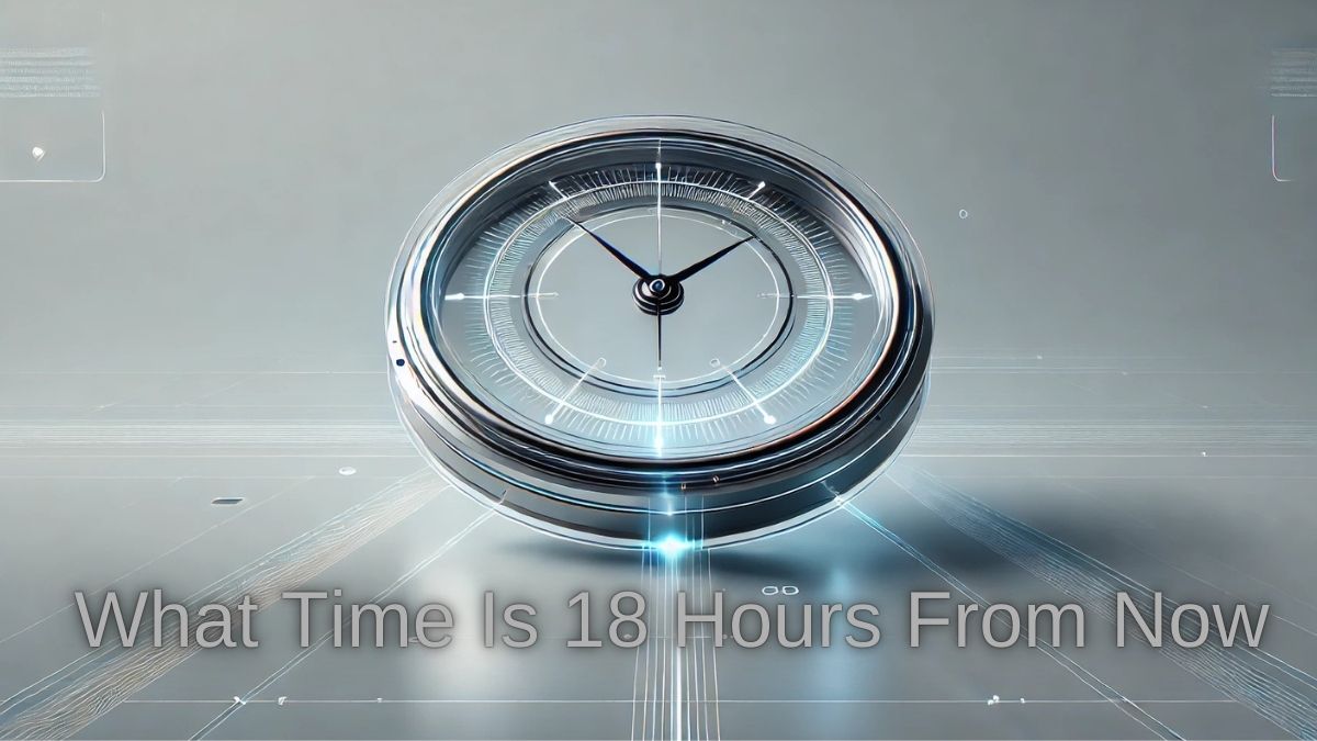 What Time Is 18 Hours From Now